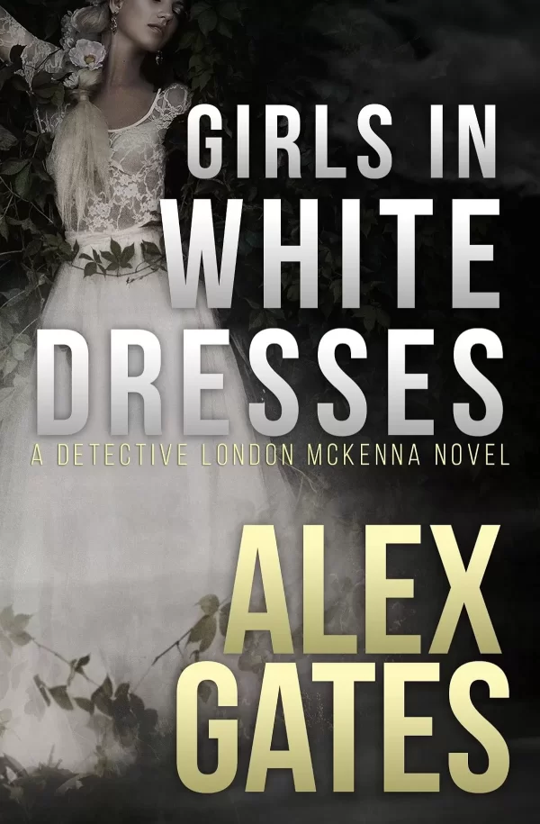 Girls In White Dresses (Det. London McKenna #1) by Alex (London) Gates