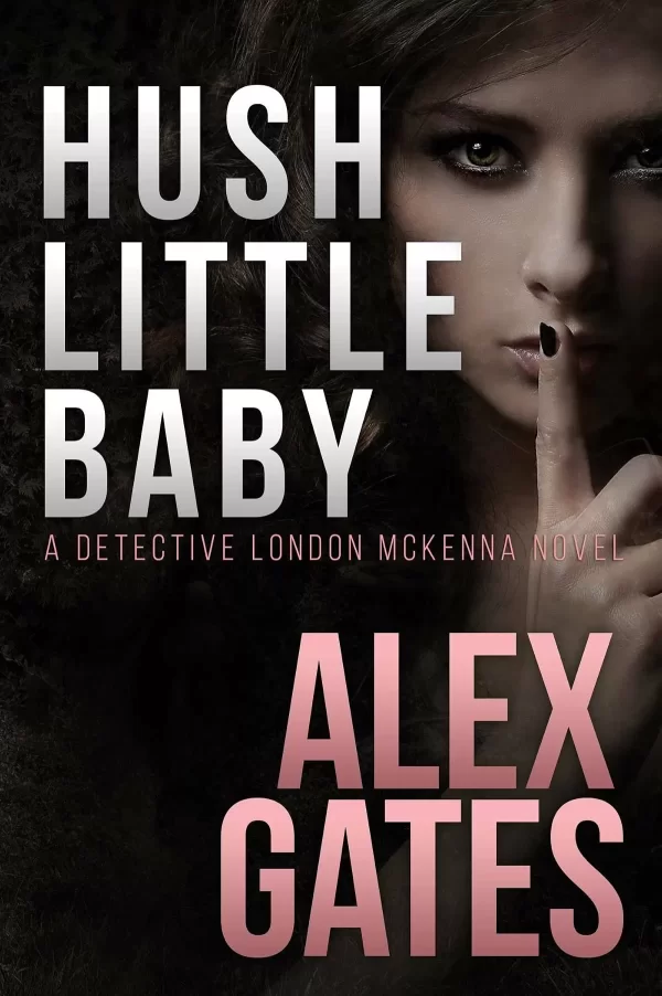 Hush Little Baby (Det. London McKenna #2) by Alex (London) Gates