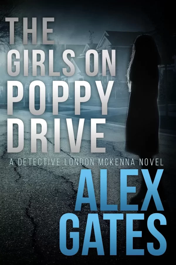 The Girls On Poppy Drive (Det. London McKenna #3) by Alex (London) Gates