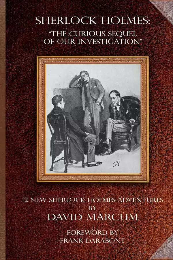 Sherlock Holmes - The Curious Sequel of Our Investigation: New Sherlock Holmes Adventures by David Marcum