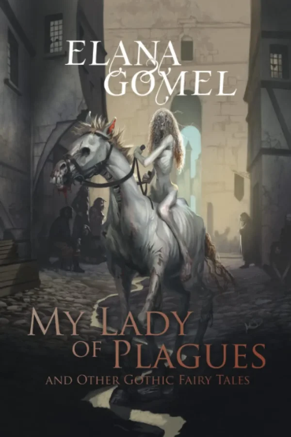 My Lady of Plagues and Other Gothic Fairy Tales by Joe Morey, Elana Gomel
