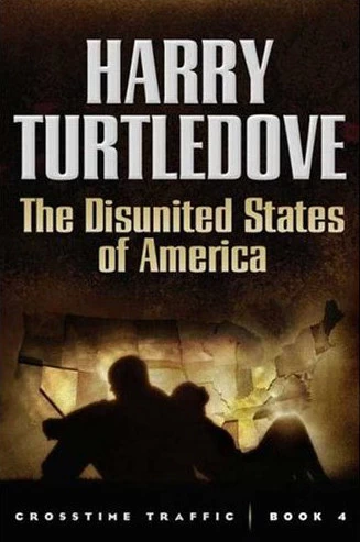 The Disunited States of America (Crosstime Traffic #4) by Harry Turtledove