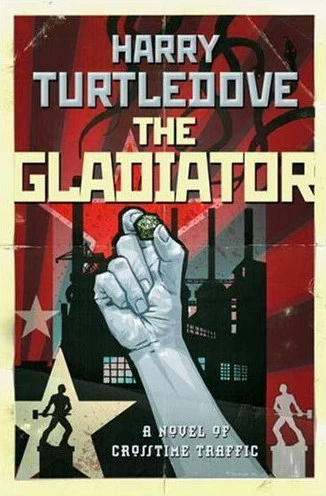 The Gladiator (Crosstime Traffic #5) by Harry Turtledove