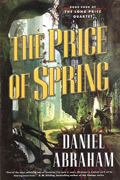 The Price of Spring (The Long Price Quartet #4) by Daniel Abraham