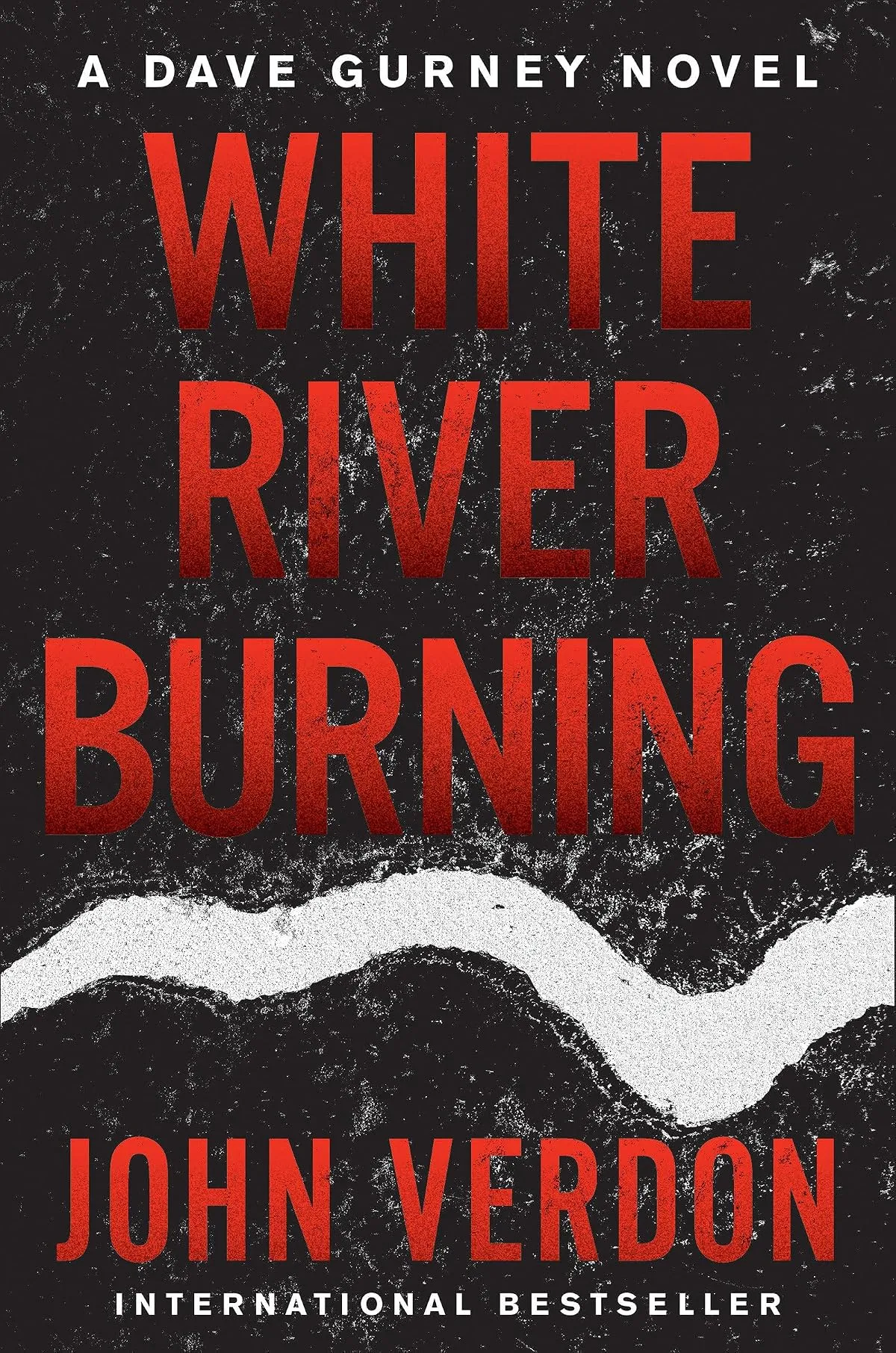 White River Burning (Dave Gurney #6) by John Verdon