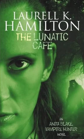 The Lunatic Cafe (Anita Blake, Vampire Hunter #4) by Laurell K. Hamilton