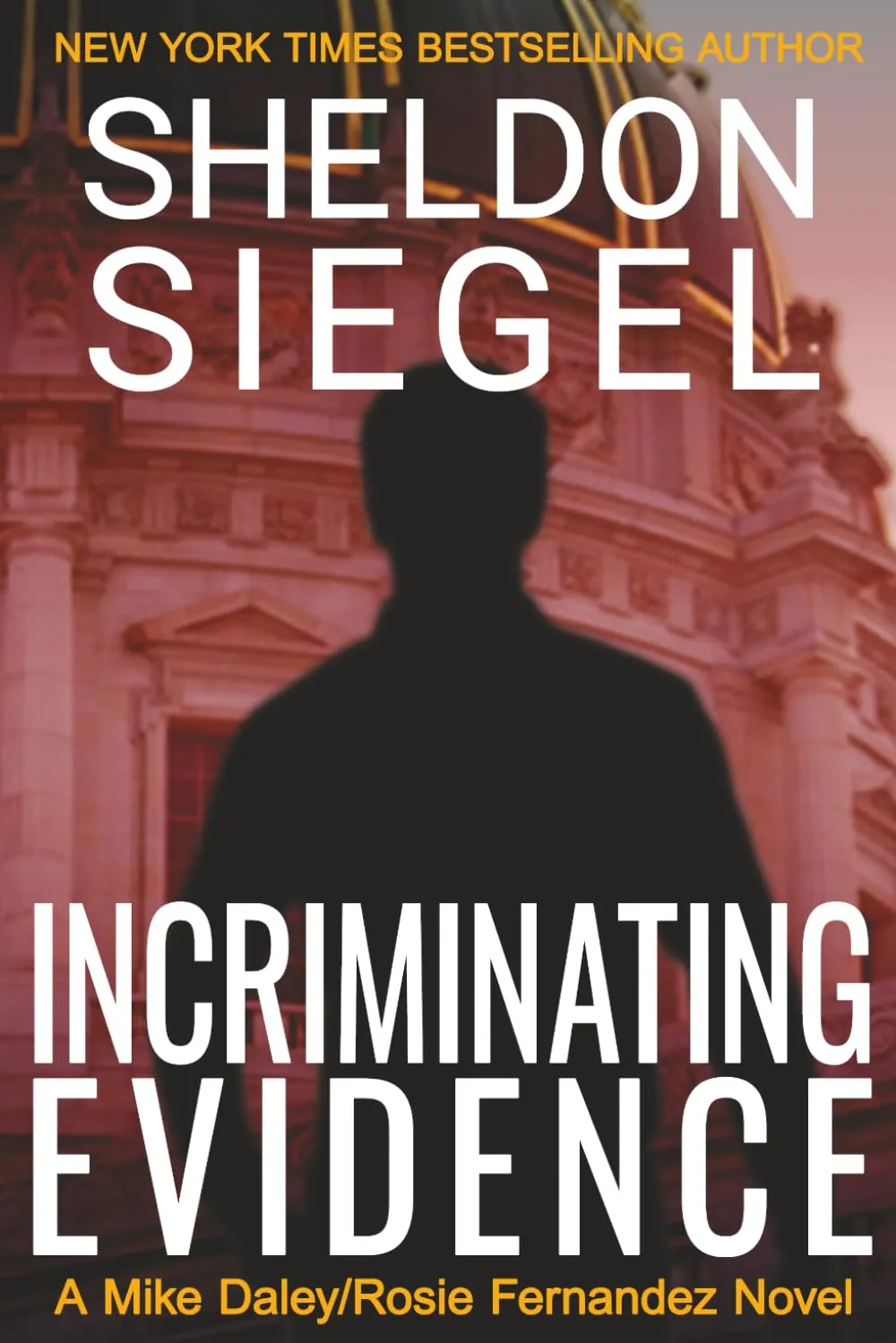 Incriminating Evidence (Mike Daley/Rosie Fernandez Legal Thriller #2) by Sheldon Siegel