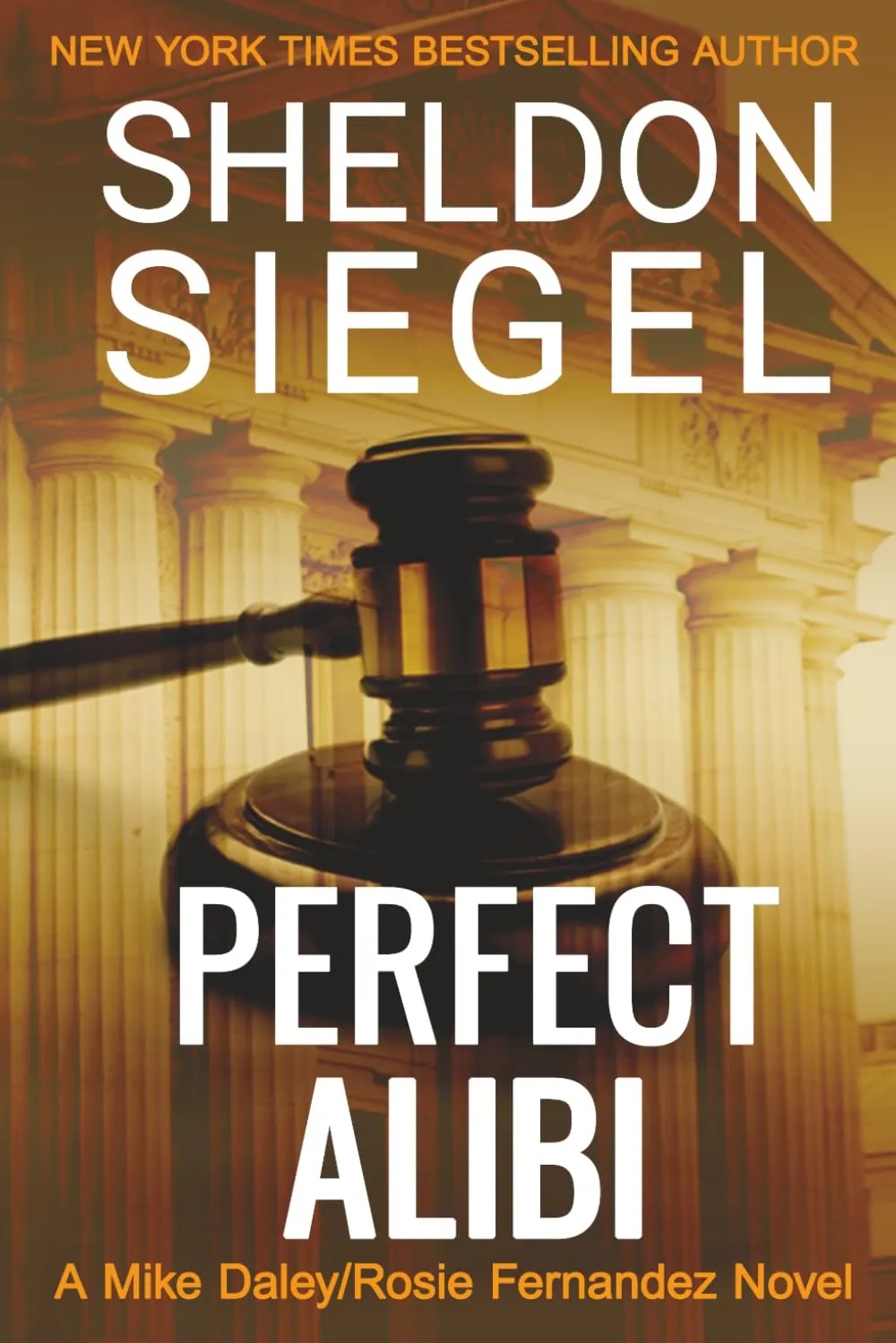 Perfect Alibi (Mike Daley/Rosie Fernandez Legal Thriller #7) by Sheldon Siegel