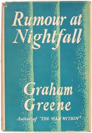 Rumour at Nightfall by Graham Greene