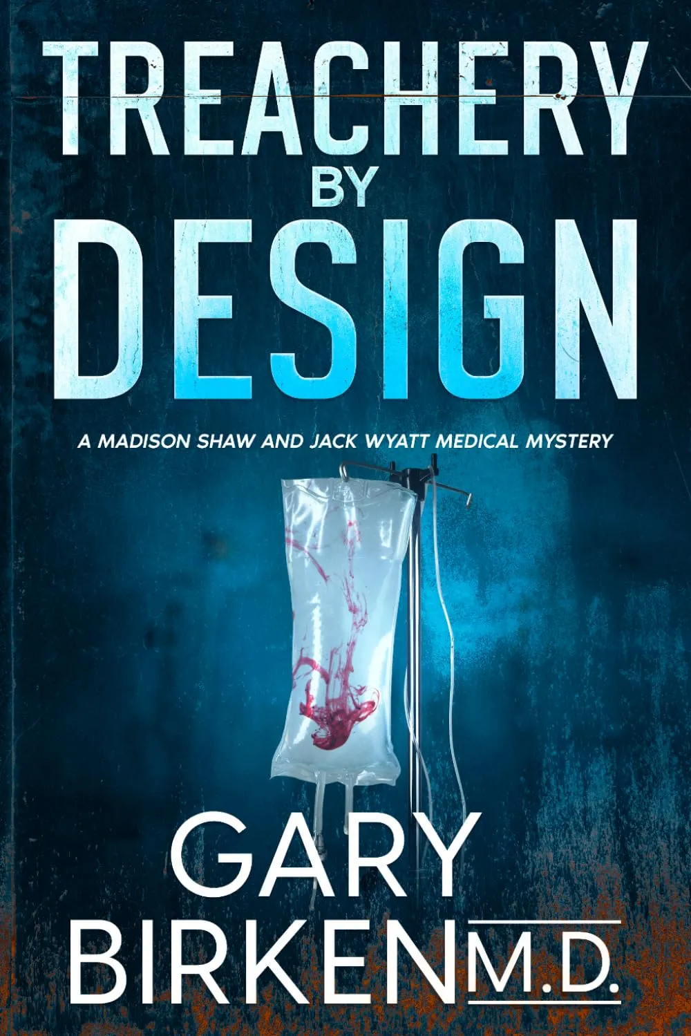 Treachery by Design (Madison Shaw and Jack Wyatt Medical Mysteries #3) by Gary Birken