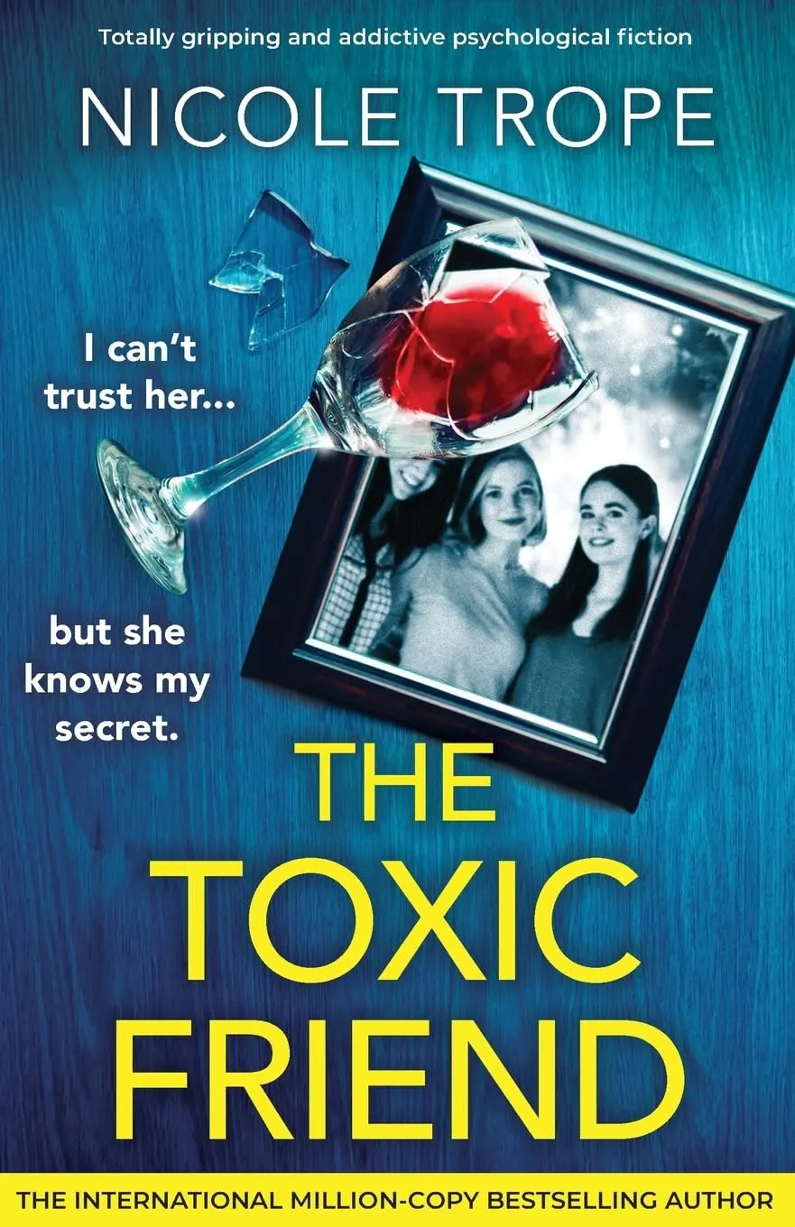 The Toxic Friend by Nicole Trope