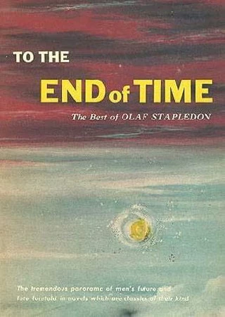 To the End of Time: The Best of Olaf Stapledon by Olaf Stapledon