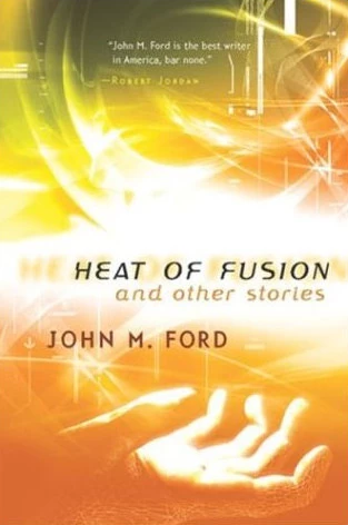 Heat of Fusion and Other Stories by John M. Ford