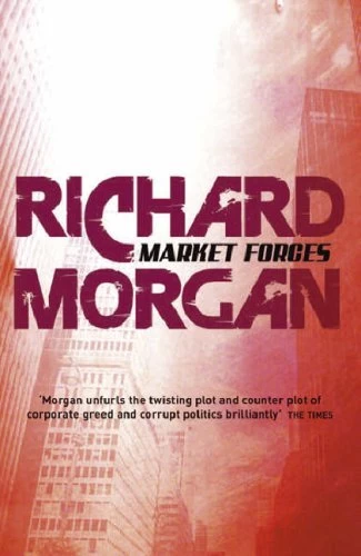 Market Forces by Richard K. Morgan