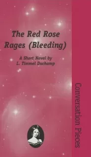 The Red Rose Rages (Bleeding) by L. Timmel Duchamp The Red Rose Rages (Bleeding)