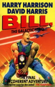 Bill, the Galactic Hero: The Final Incoherent Adventure (Bill, the Galactic Hero #7)
