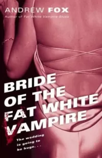 Bride of the Fat White Vampire (Fat White Vampire #2)
