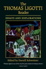 The Thomas Ligotti Reader: Essays and Explorations