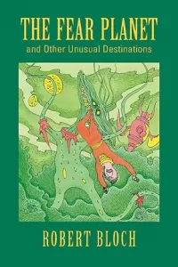 The Fear Planet and Other Unusual Destinations (The Reader's Bloch #1)