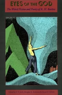 Eyes of the God: The Weird Fiction and Poetry of R. H. Barlow