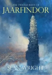 The Twisted Root of Jaarfindor (Elriad Myth and Legend #1)