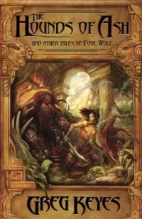 The Hounds of Ash and Other Tales of Fool Wolf