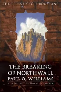 The Breaking of Northwall (The Pelbar Cycle #1)