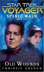 Old Wounds (Star Trek: Voyager: Spirit Walk #1) by Christie Golden Old Wounds (Star Trek: Voyager: Spirit Walk #1)
