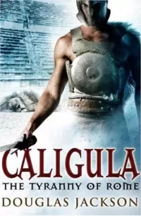 Caligula: The Tyranny of Rome