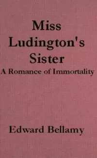 Miss Ludington's Sister: A Romance of Immortality