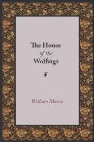A Tale of the House of the Wolfings and All the Kindreds of the Mark