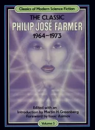 The Classic Philip José Farmer, 1964–1973