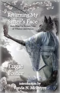 Returning My Sister's Face and Other Far Eastern Tales of Whimsy and Malice