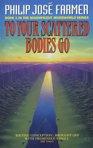 To Your Scattered Bodies Go (Riverworld #1)