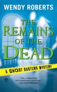 The Remains of the Dead (Ghost Dusters Mysteries #1)
