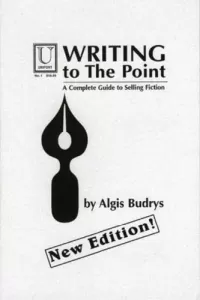 Writing to the Point: A Complete Guide to Selling Fiction