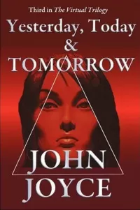 Yesterday, Today and Tomorrow (The Virtual Trilogy #3)