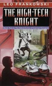 The High-Tech Knight (The Adventures of Conrad Stargard #2)
