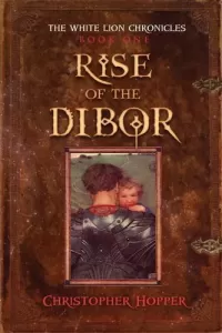 Rise of the Dibor (The White Lion Chronicles #1)