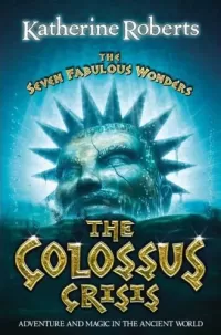 The Colossus Crisis (The Seven Fabulous Wonders #6)