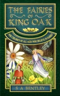 The Fairies of King Oak: For Children of All Ages Who Believe in Fairies