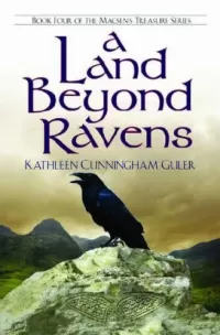 A Land Beyond Ravens (The Macsen's Treasure Series #4)
