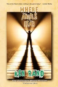 Where Angels Fear (The Collected Short Fiction #1)