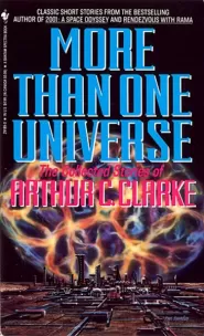 More Than One Universe: The Collected Stories of Arthur C. Clarke