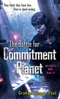 The Battle for Commitment Planet (Helfort's War #4)