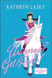 Unicorns? Get Real! (Camp Princess #2)