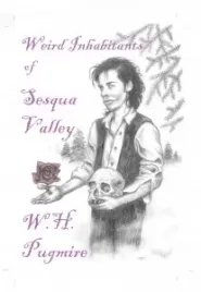 Weird Inhabitants of Sesqua Valley by W. H. Pugmire Weird Inhabitants of Sesqua Valley