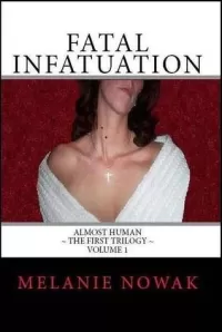 Fatal Infatuation (Almost Human: The First Trilogy #1)