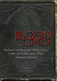 Bloodlines: Richard Matheson's Dracula, I Am Legend, and Other Vampire Stories