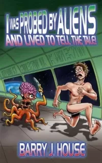 I Was Probed by Aliens and Lived to Tell the Tale!